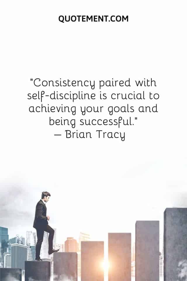 50 Life Changing Consistency Quotes On The Key To Success