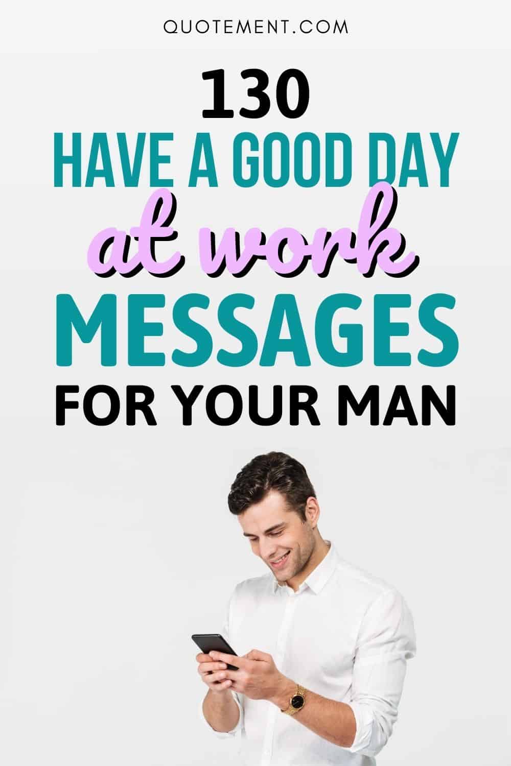 130 Lovely Have A Good Day At Work Texts For Your Man