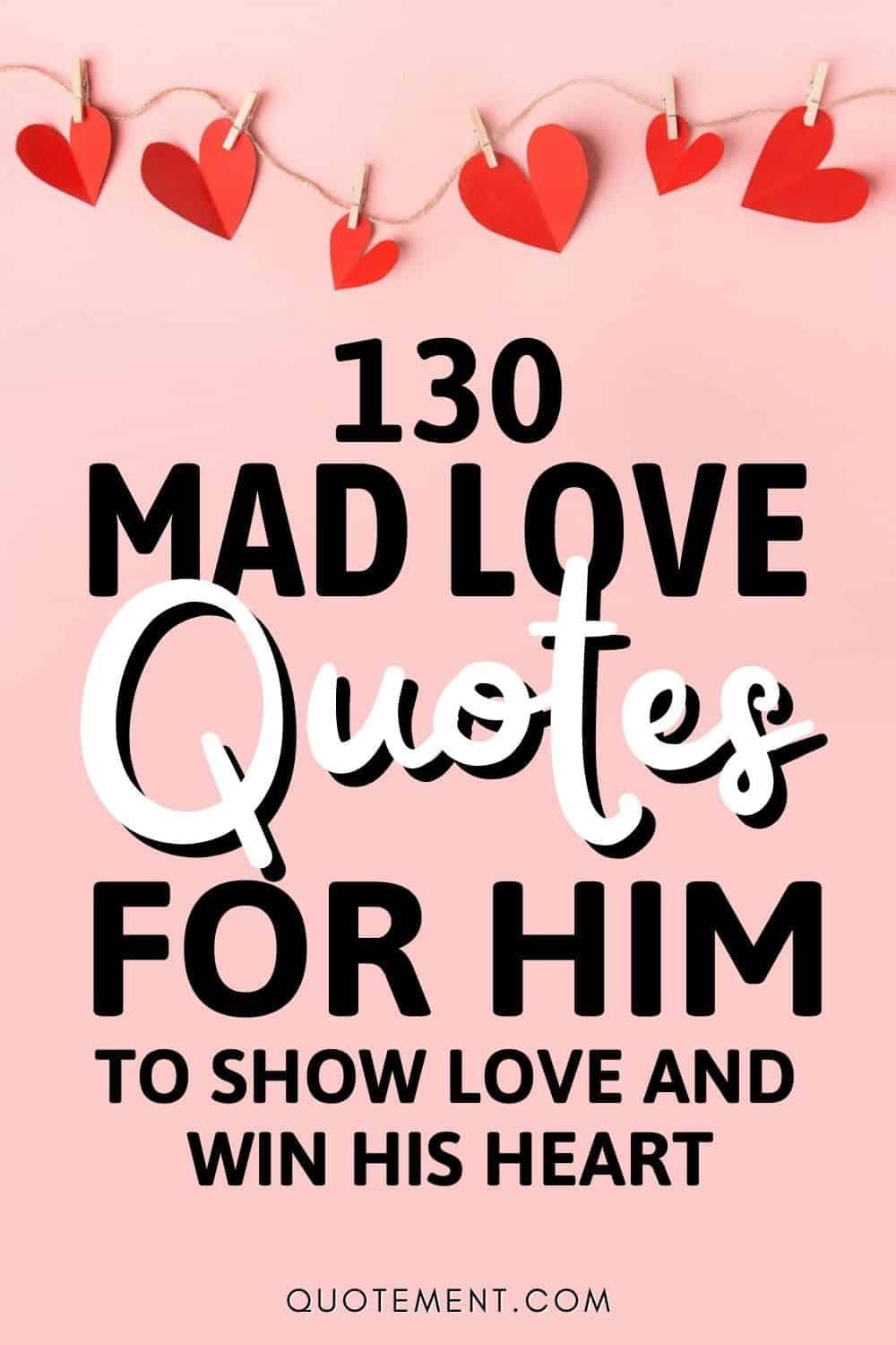 130 Mad Love Quotes For Him To Show Love & Win His Heart