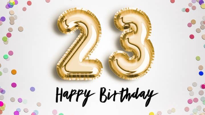 140 Adorable Happy 23rd Birthday Quotes, Wishes & Captions