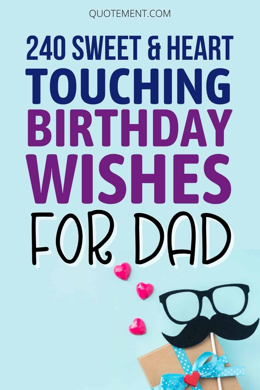 240 Sweet & Heart Touching Birthday Wishes For Dad 