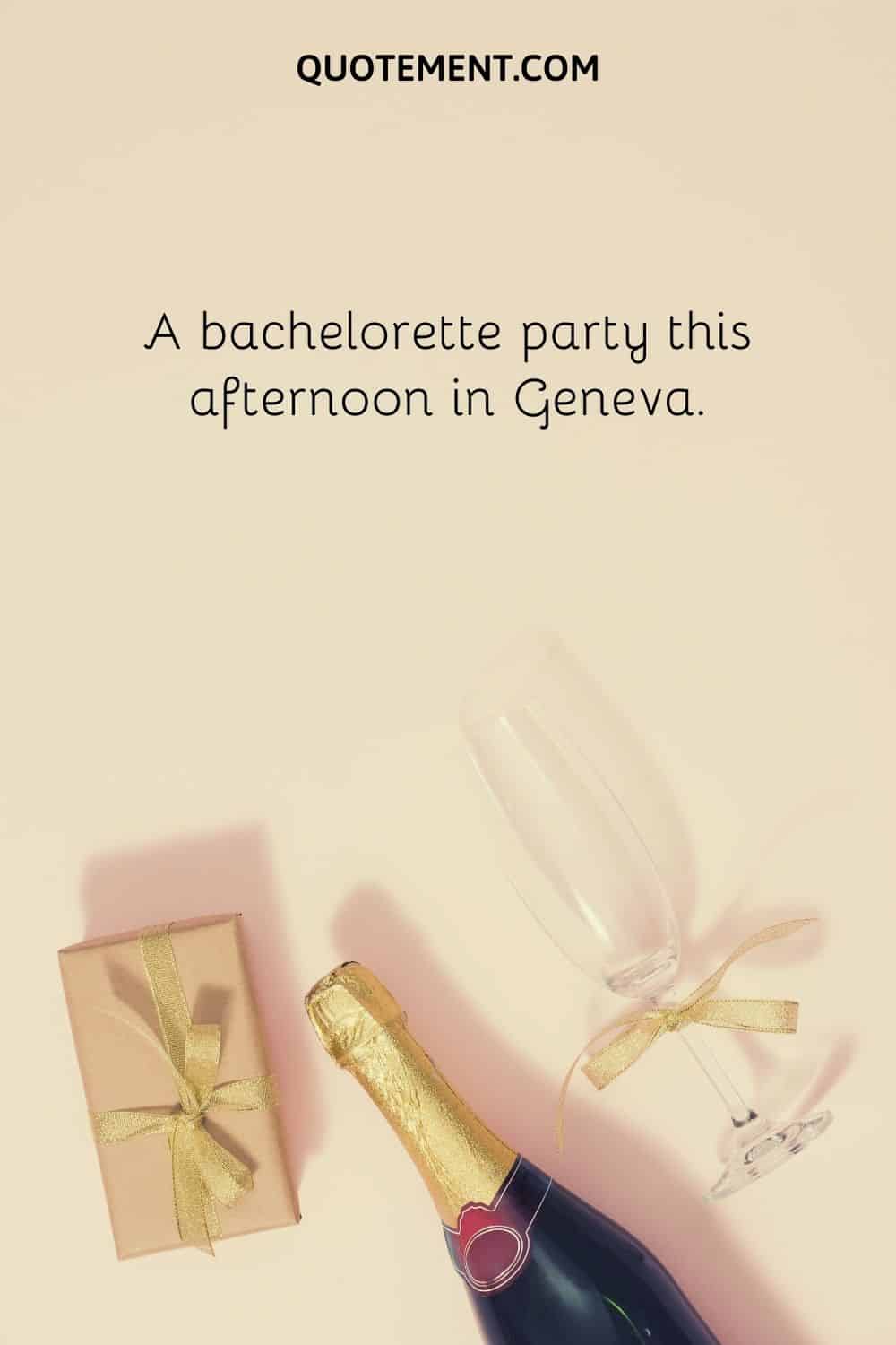A bachelorette party this afternoon in Geneva
