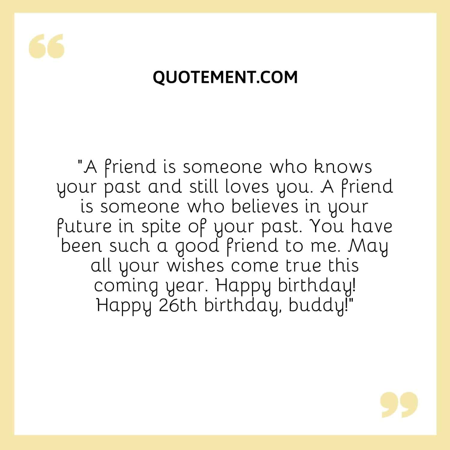 A friend is someone who knows your past and still loves you.