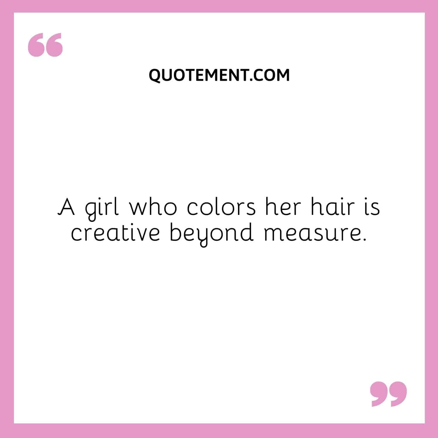 A girl who colors her hair is creative beyond measure
