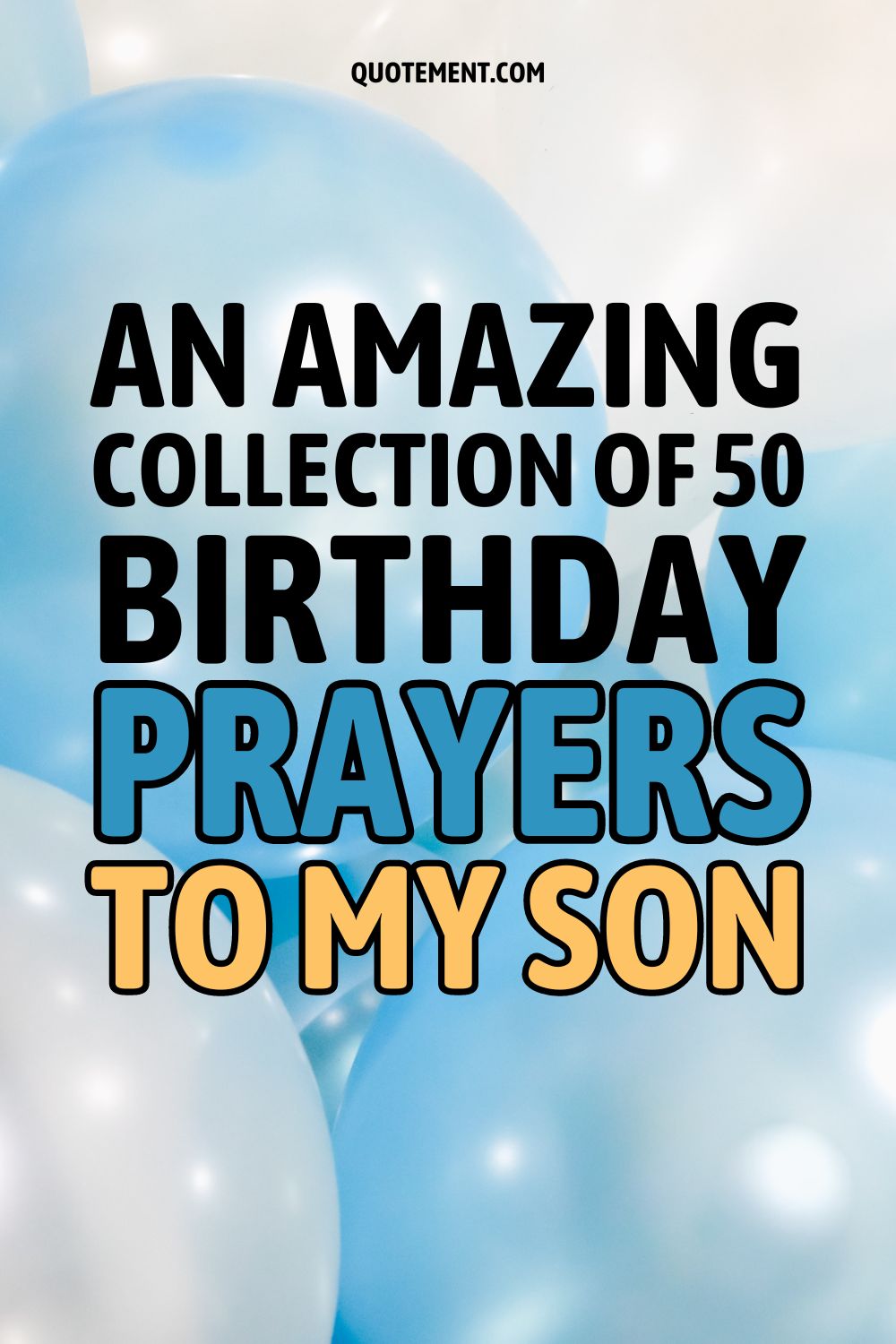 Amazing Collection Of 50 Birthday Prayers To My Son
