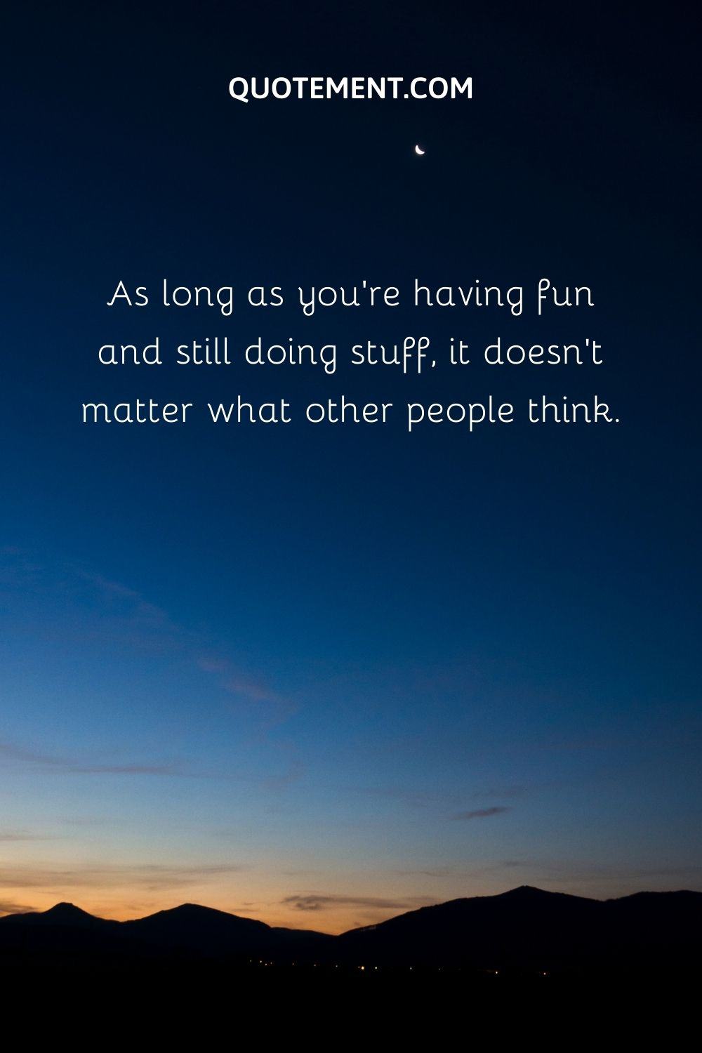 As long as you're having fun and still doing stuff, it doesn't matter what other people think
