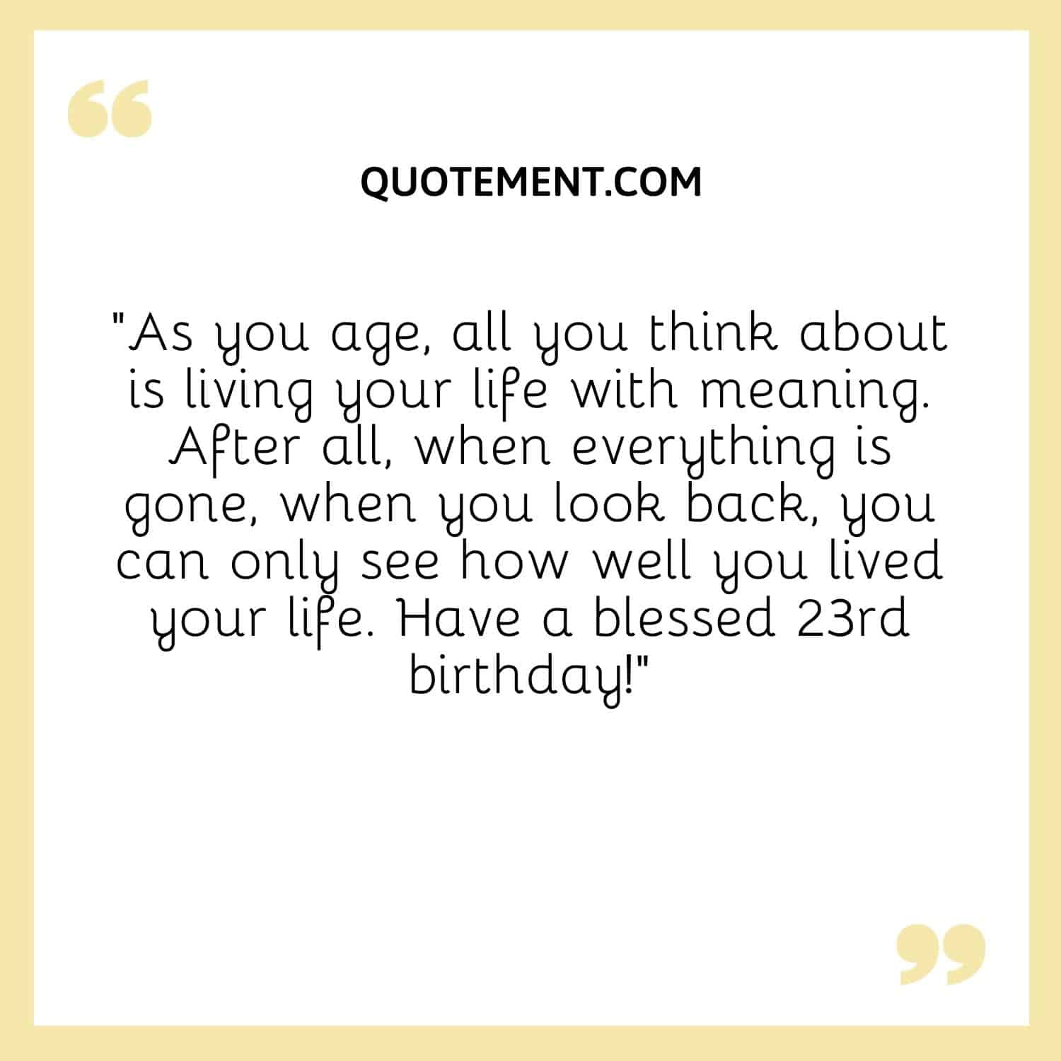 As you age, all you think about is living your life with meaning