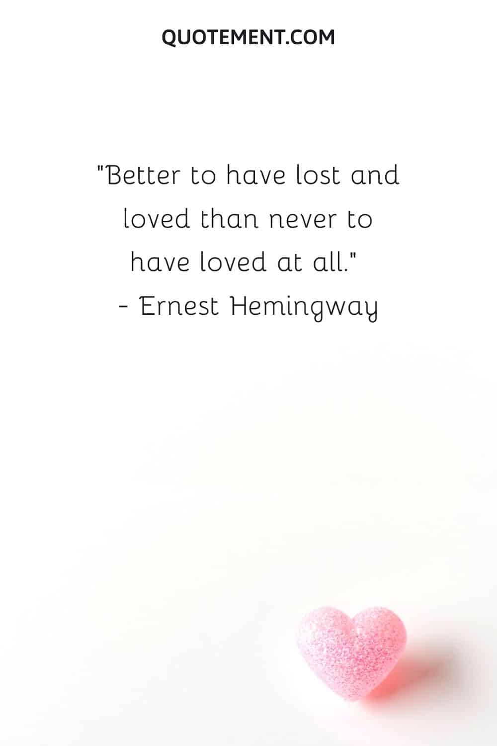 Better to have lost and loved than never to have loved at all.
