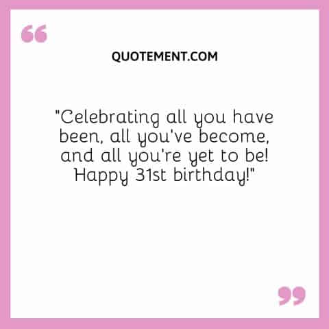 90 Cute & Funny 31st Birthday Quotes For Your Loved Ones