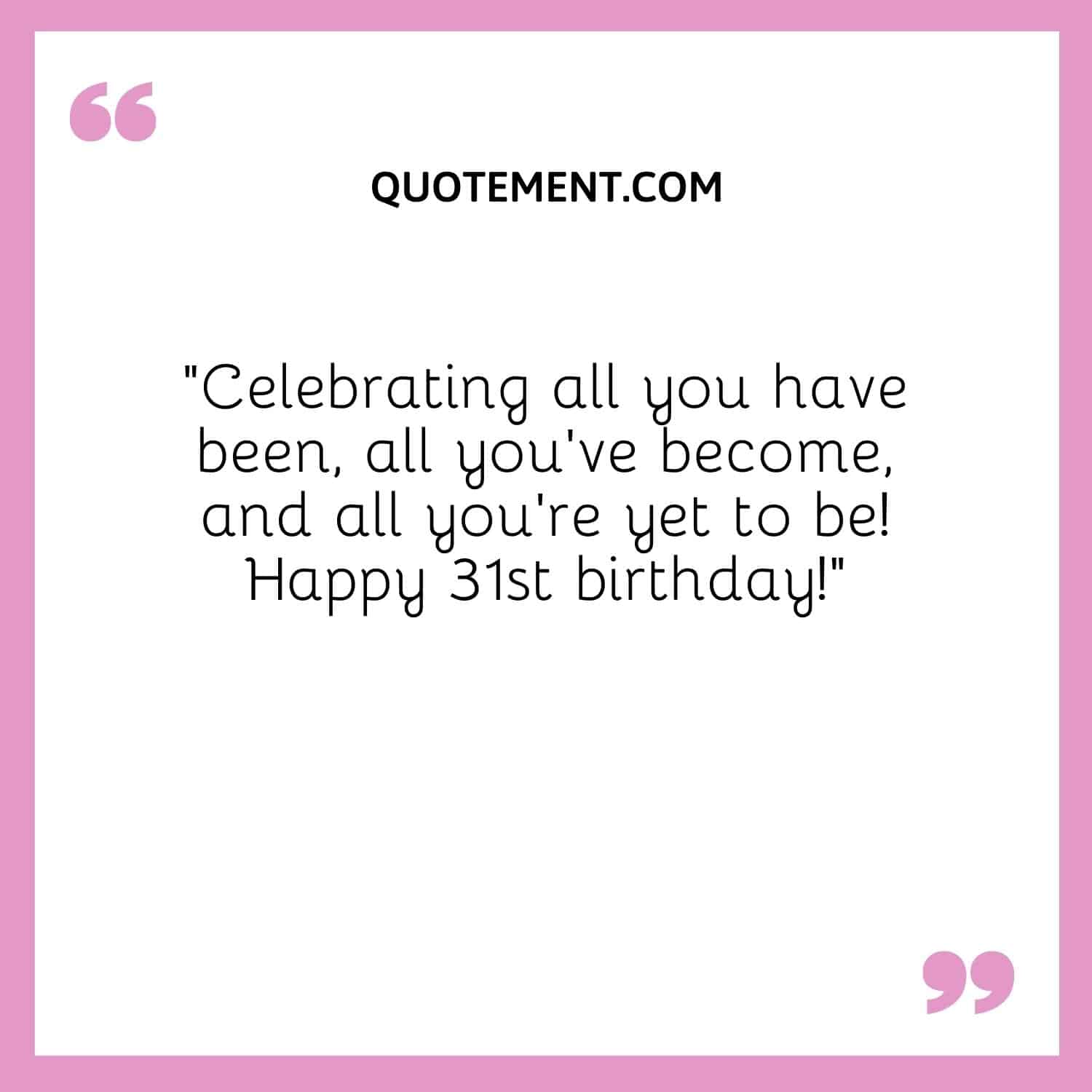 Celebrating all you have been, all you’ve become, and all you’re yet to be!