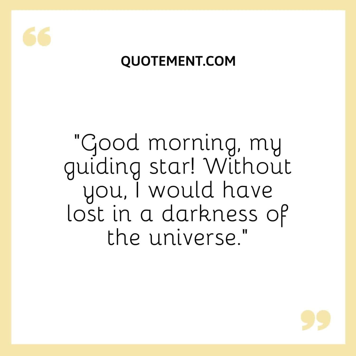 Good morning, my guiding star