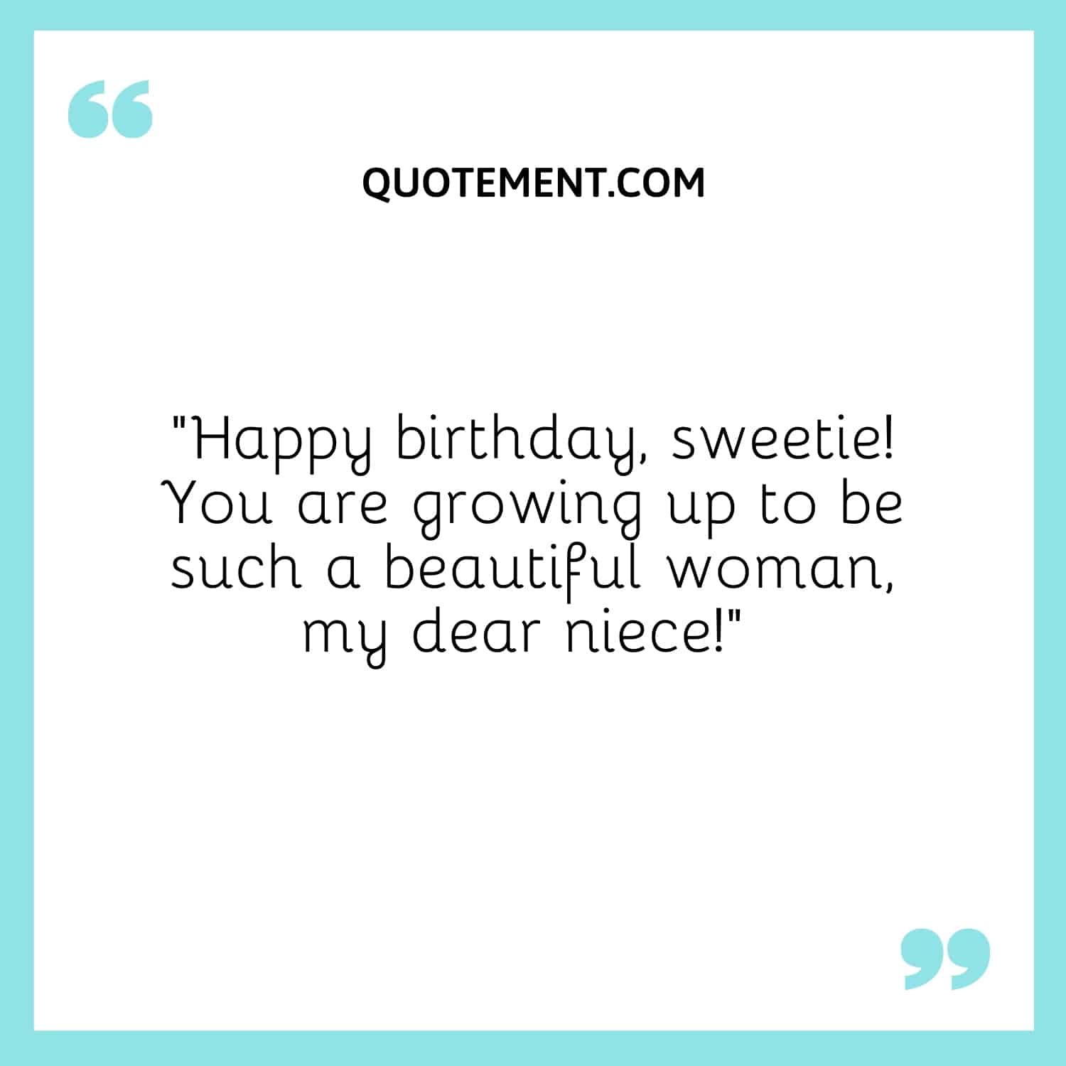 “Happy birthday, sweetie! You are growing up to be such a beautiful woman, my dear niece!”