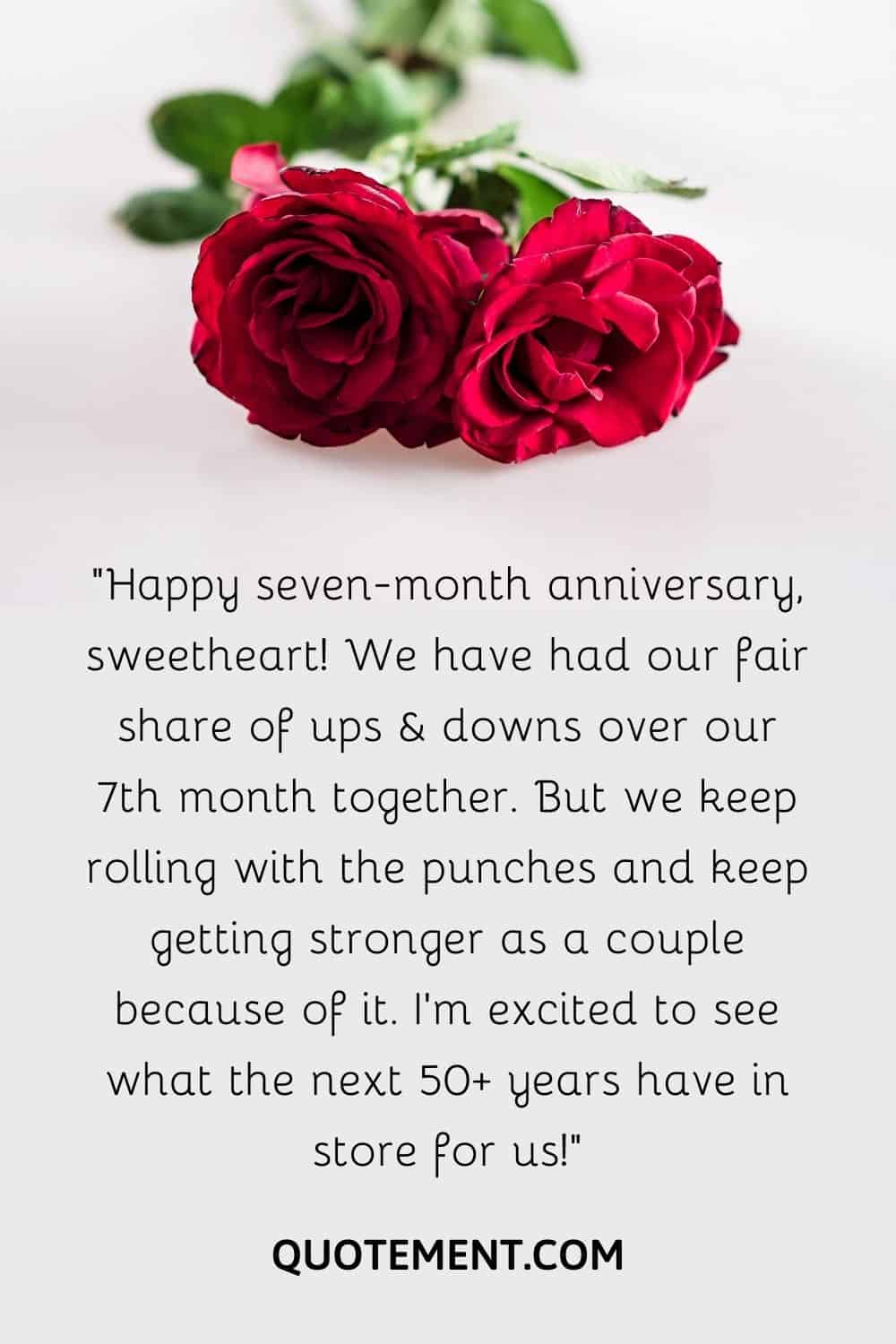 Happy seven-month anniversary, sweetheart!