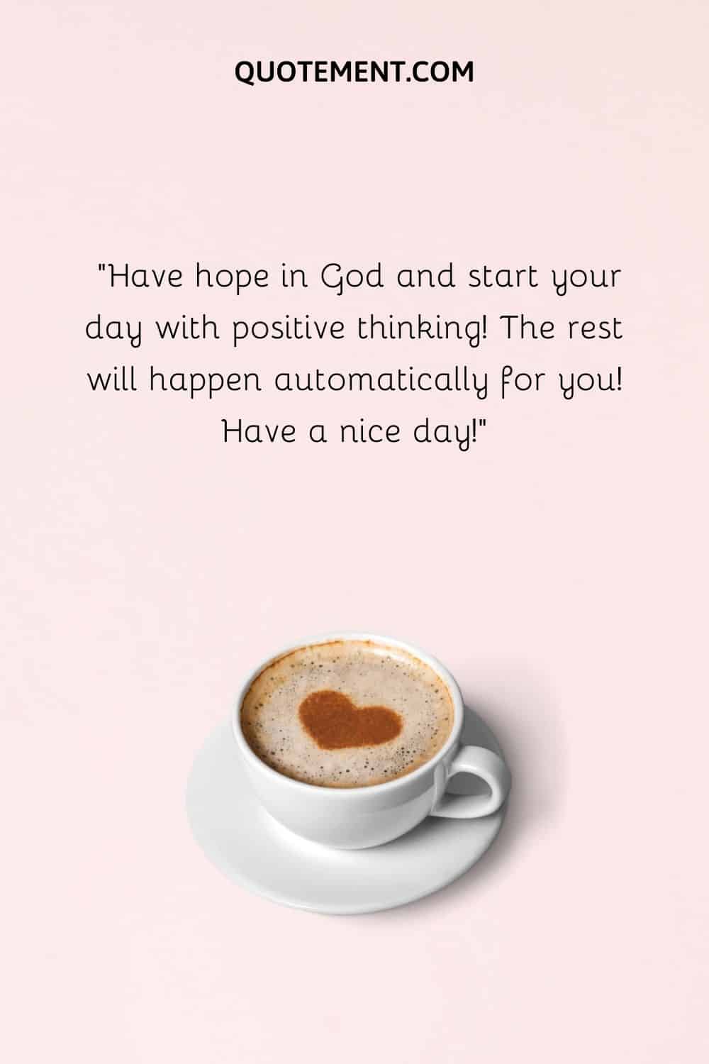 Have hope in God and start your day with positive thinking