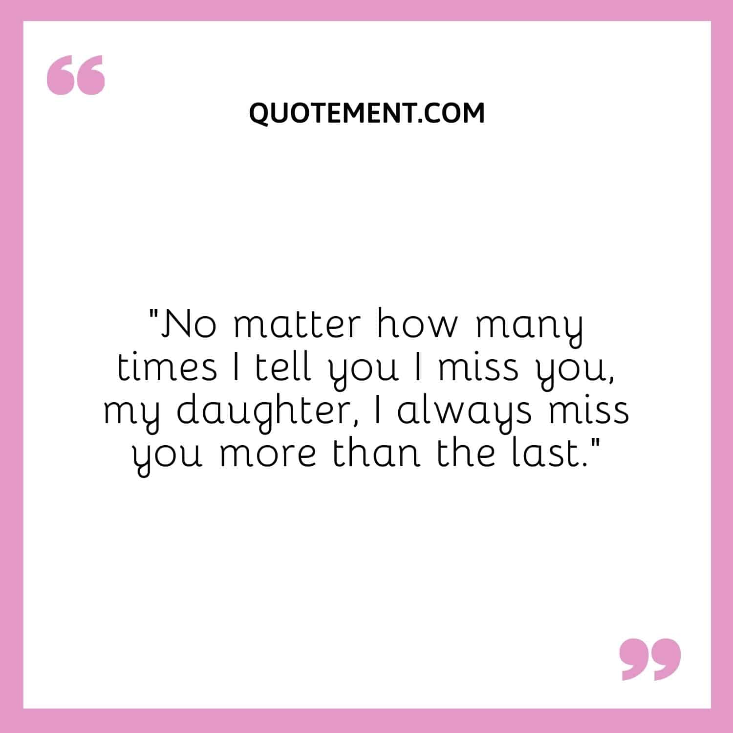 I always miss you more than the last
