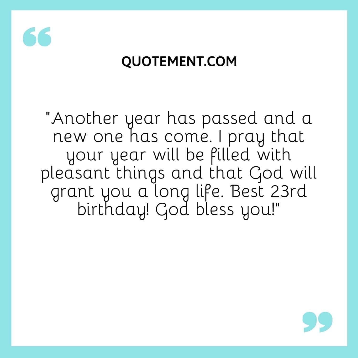 I pray that your year will be filled with pleasant things and that God will grant you a long life