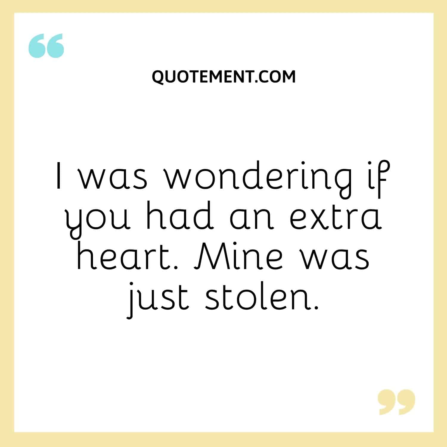 I was wondering if you had an extra heart. Mine was just stolen