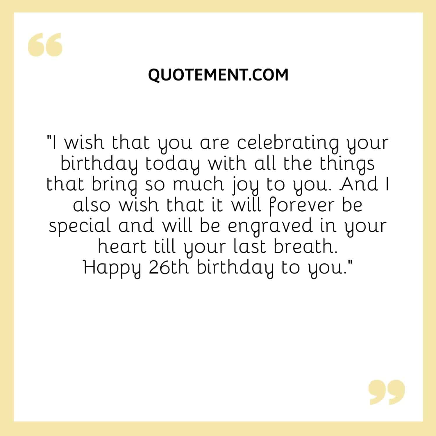 I wish that you are celebrating your birthday today with all the things that bring so much joy to you.