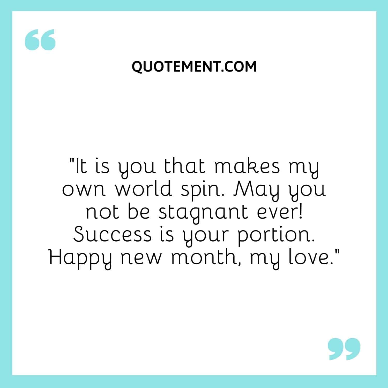 It is you that makes my own world spin