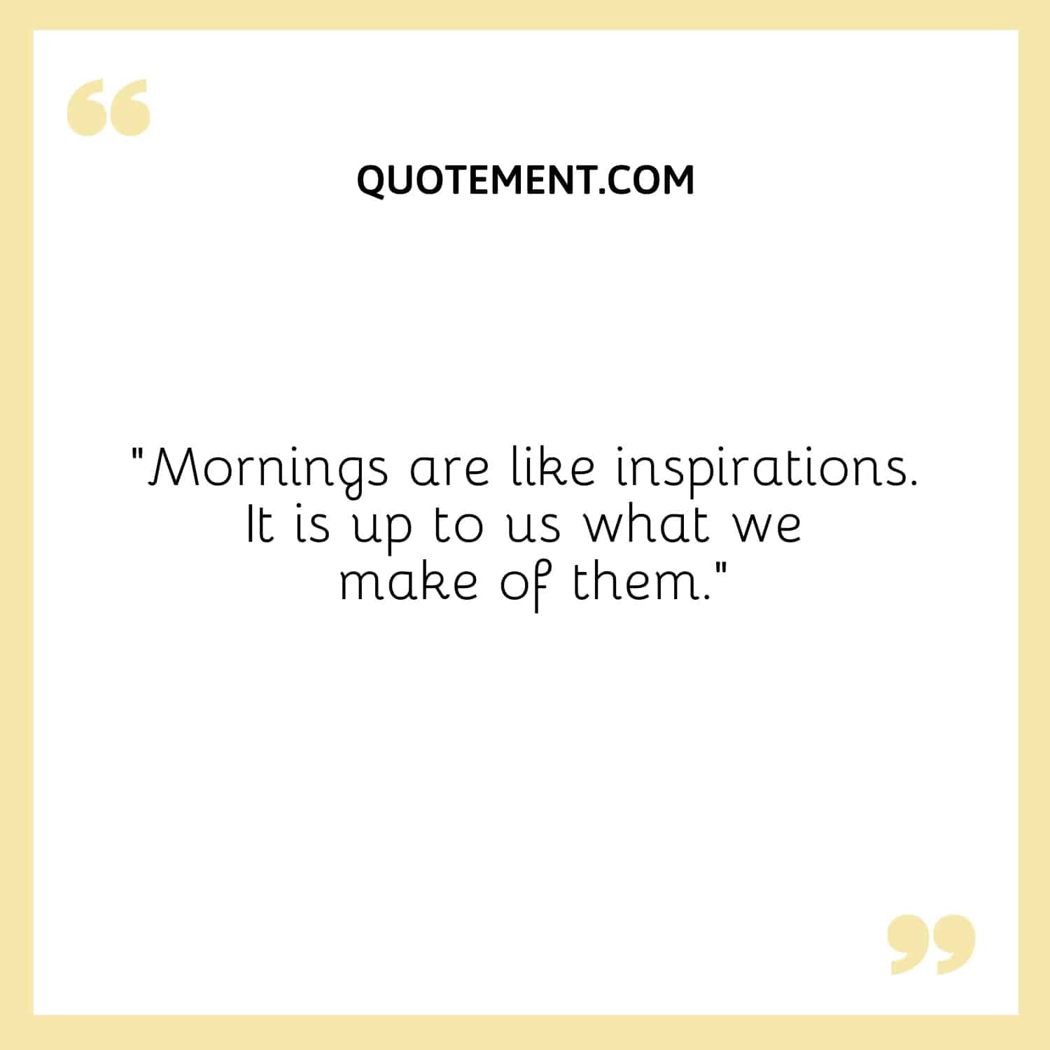 Mornings are like inspirations