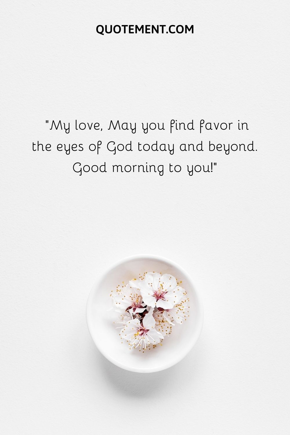 My love, May you find favor in the eyes of God today and beyond