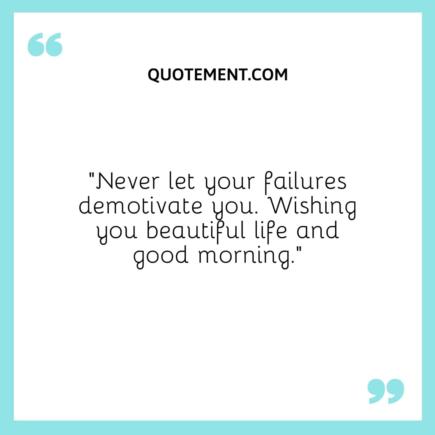 Never let your failures demotivate you