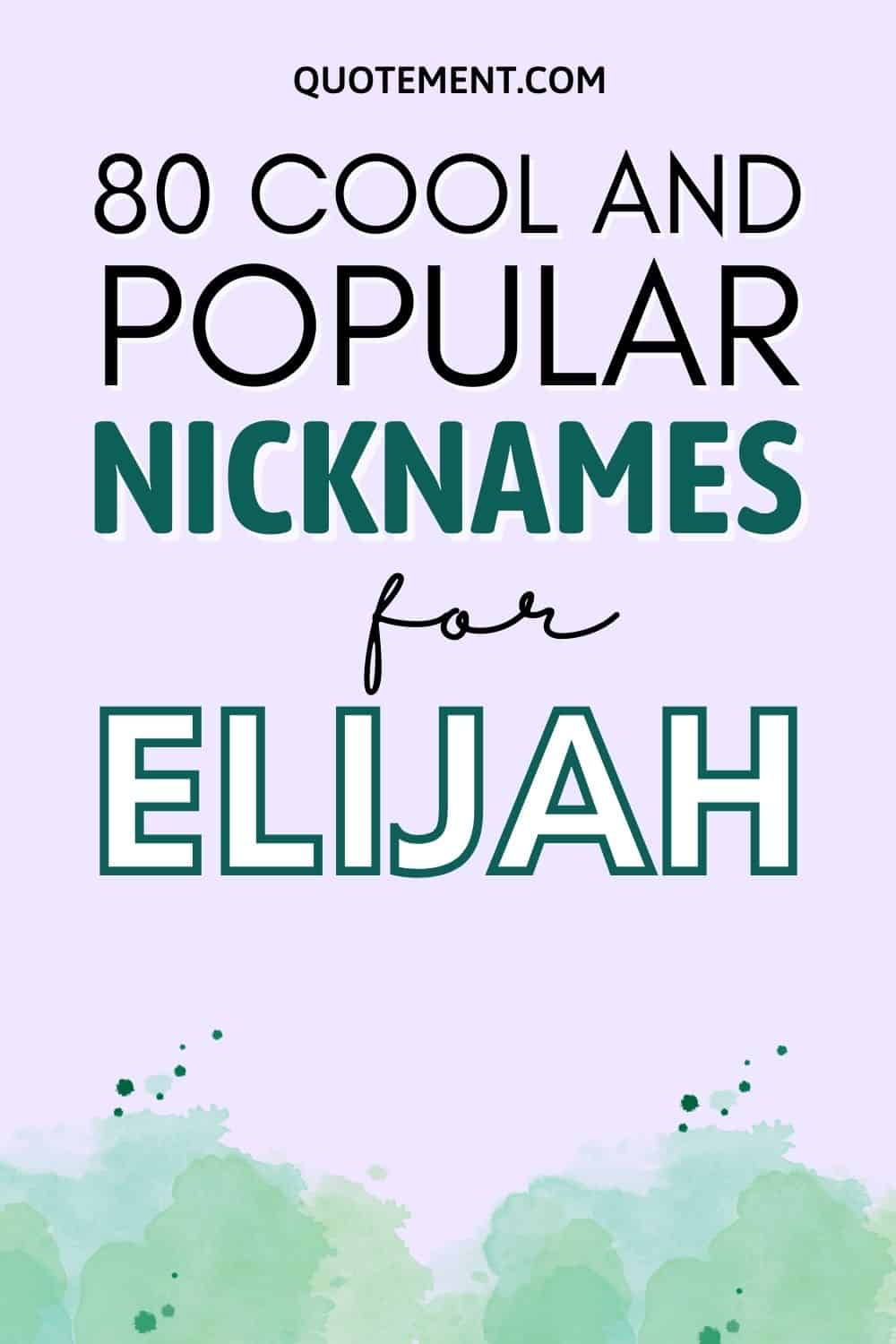 Nicknames For Elijah 80 Cool And Popular Nicknames