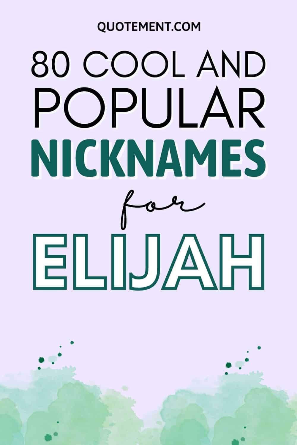 Nicknames For Elijah: 80 Cool And Popular Nicknames