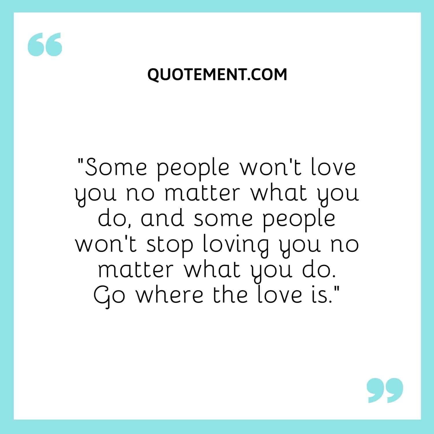 Some people won't love you no matter what you do.