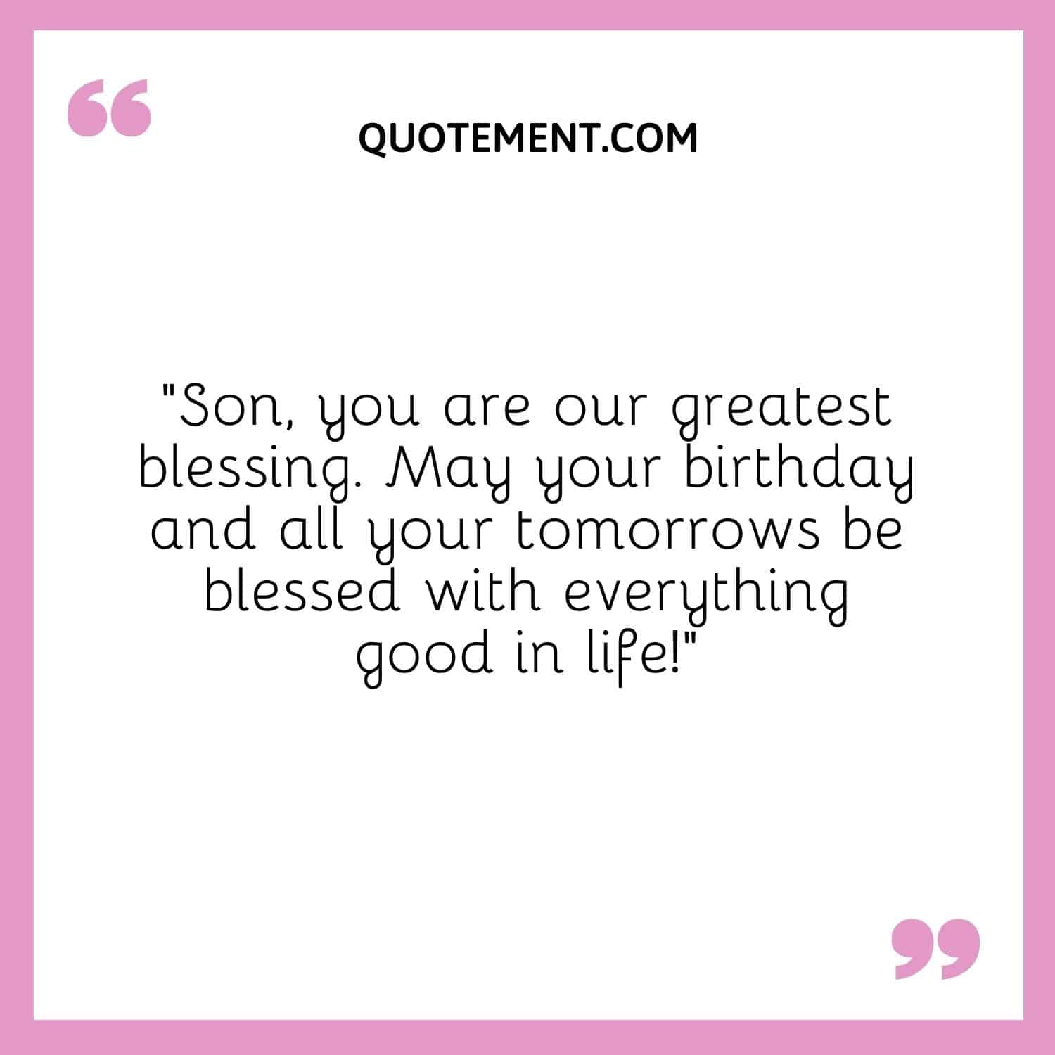 Son, you are our greatest blessing.