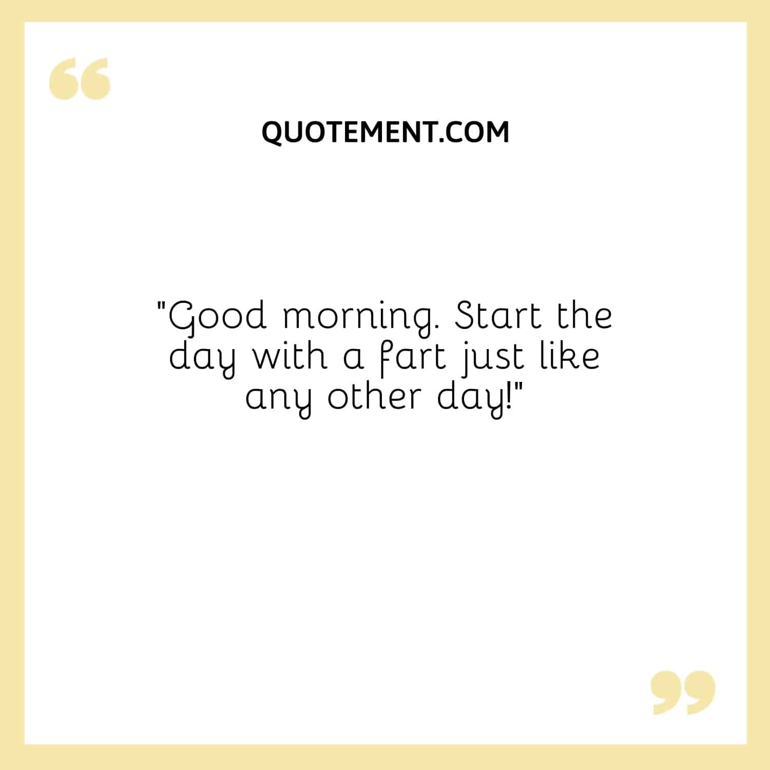 Start the day with a fart just like any other day