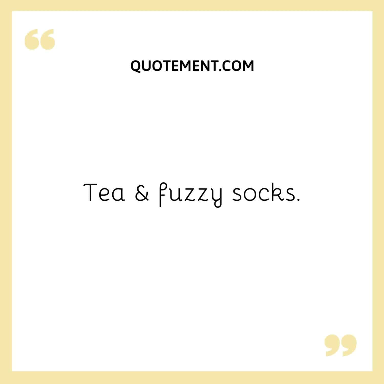 Tea & fuzzy socks.