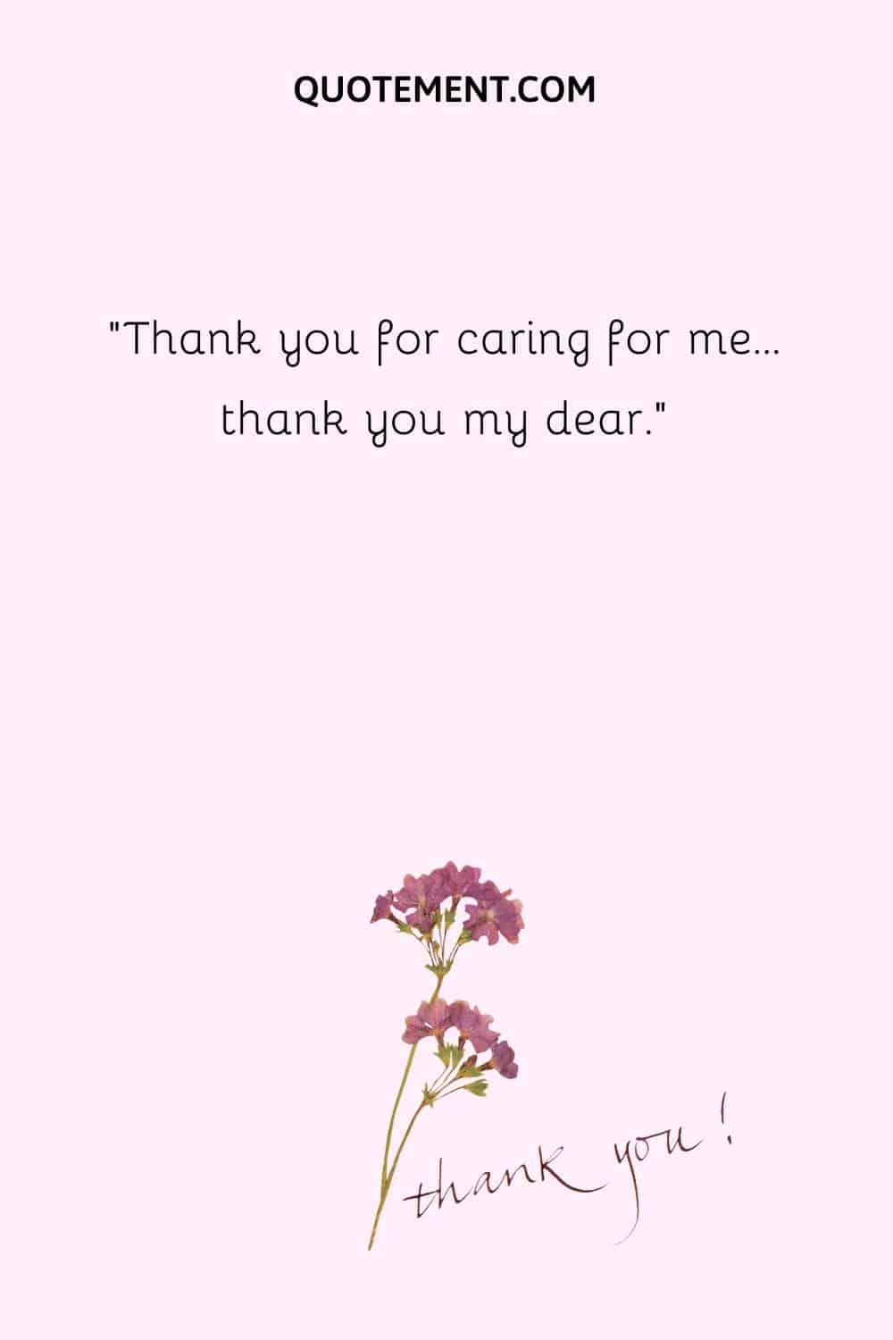 Thank you for caring for me…thank you my dear.