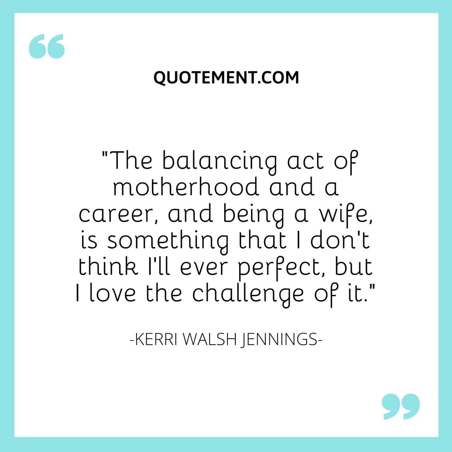 The balancing act of motherhood and a career, and being a wife, is something that I don’t think I’ll ever perfect, but I love the challenge of it