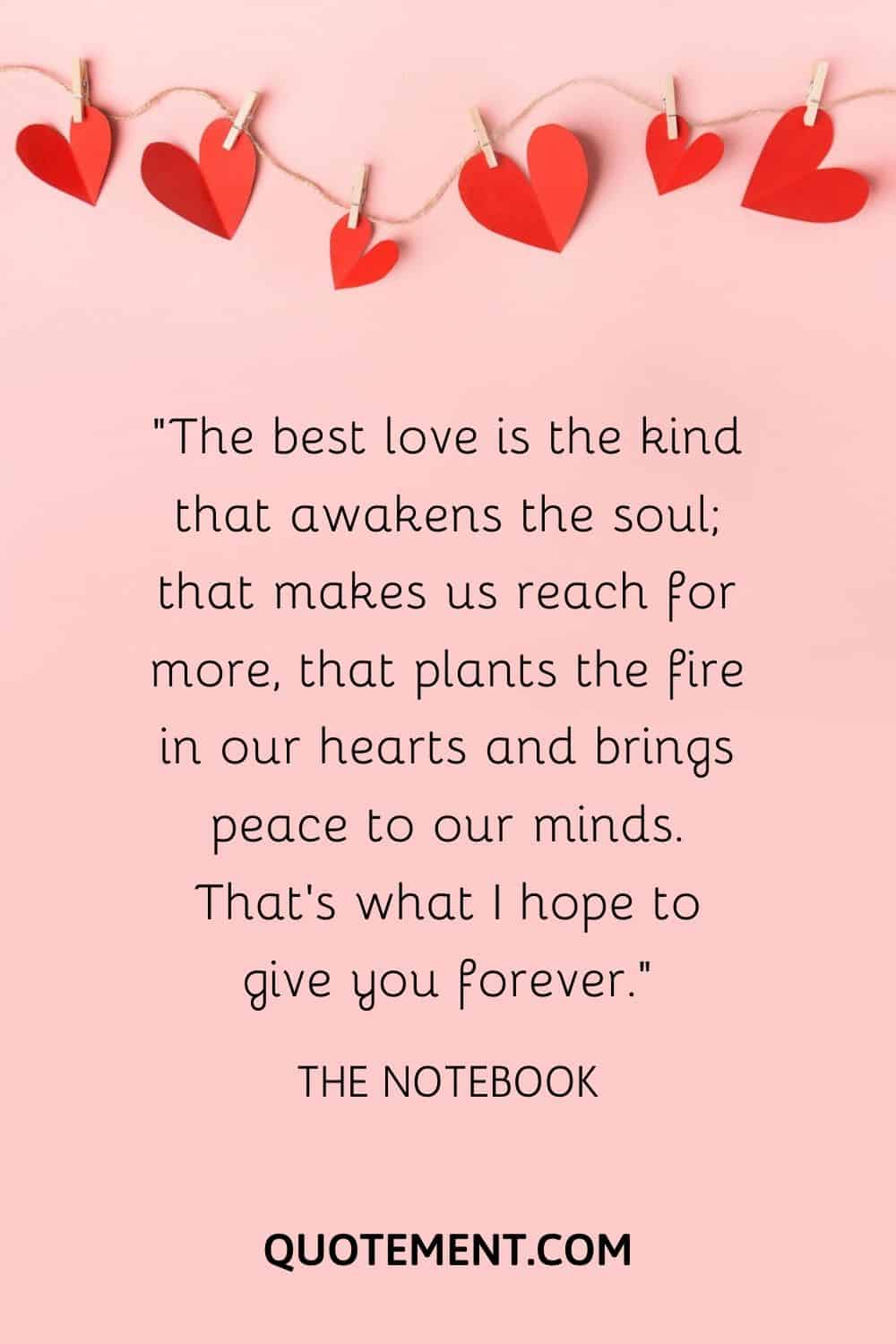 The best love is the kind that awakens the soul