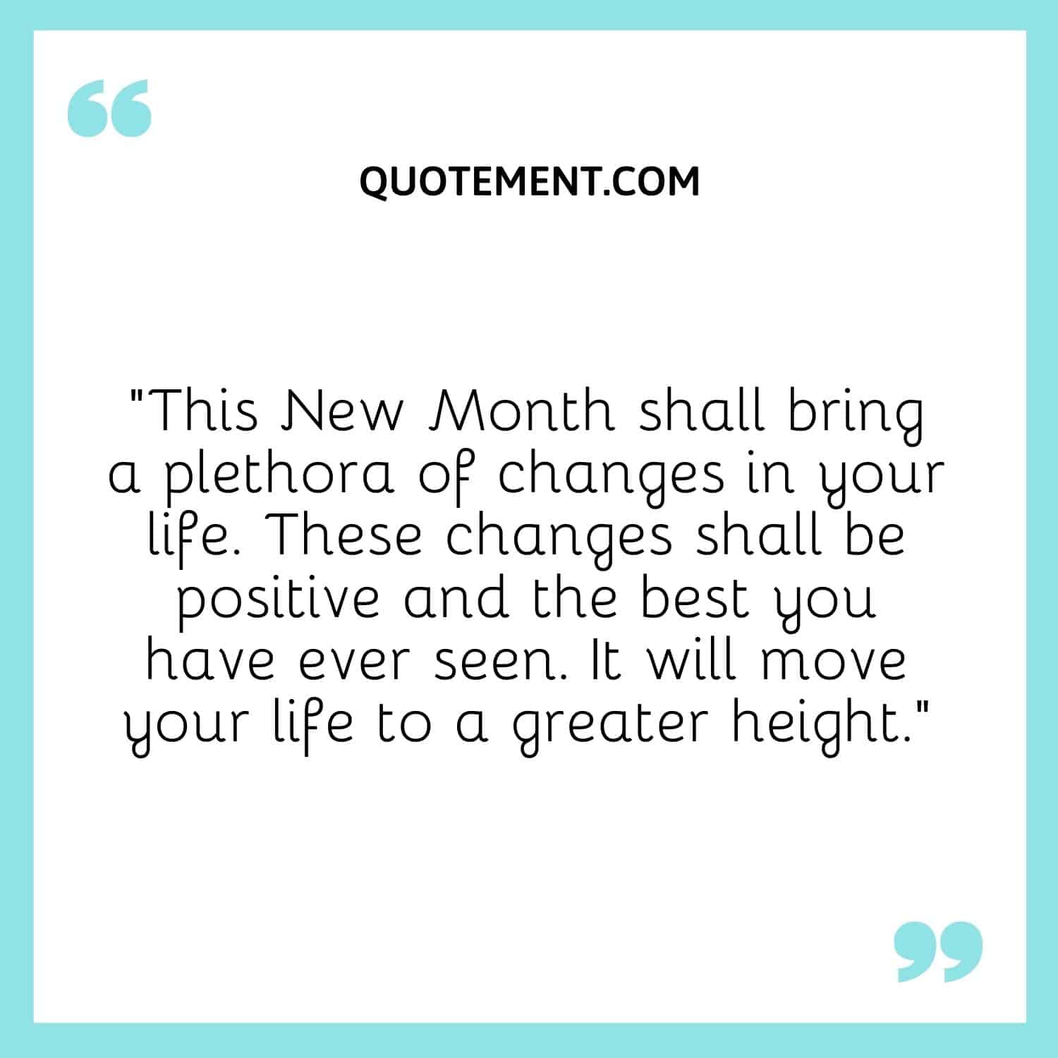 This New Month shall bring a plethora of changes in your life