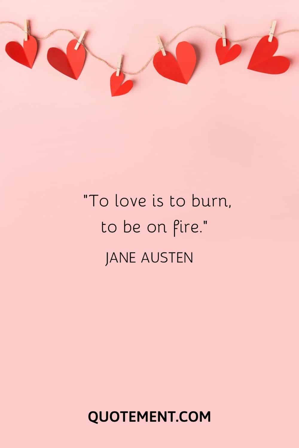 To love is to burn, to be on fire