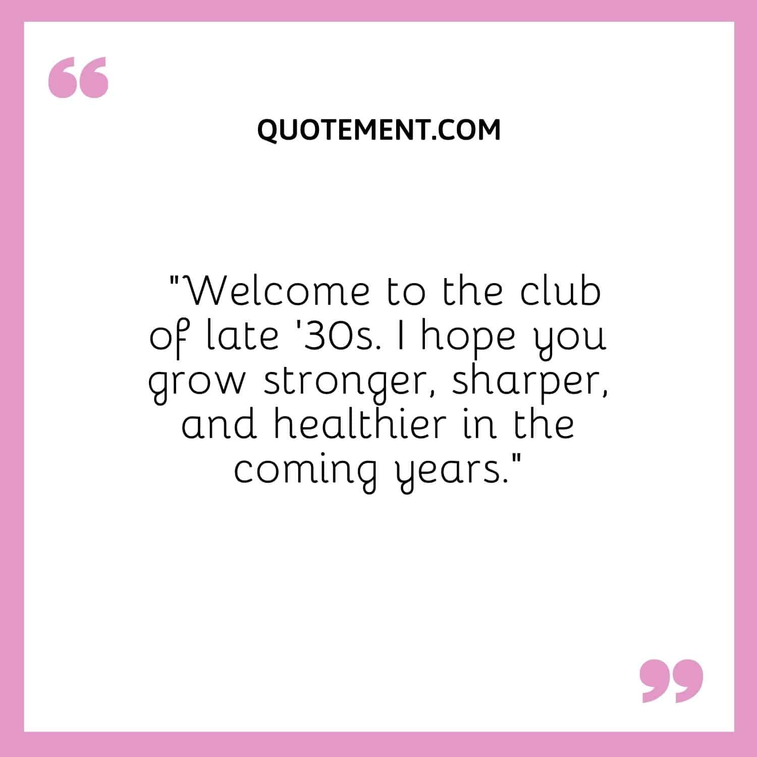 https://quotement.com/wp-content/uploads/2022/04/Welcome-to-the-club-of-late-30s.jpg