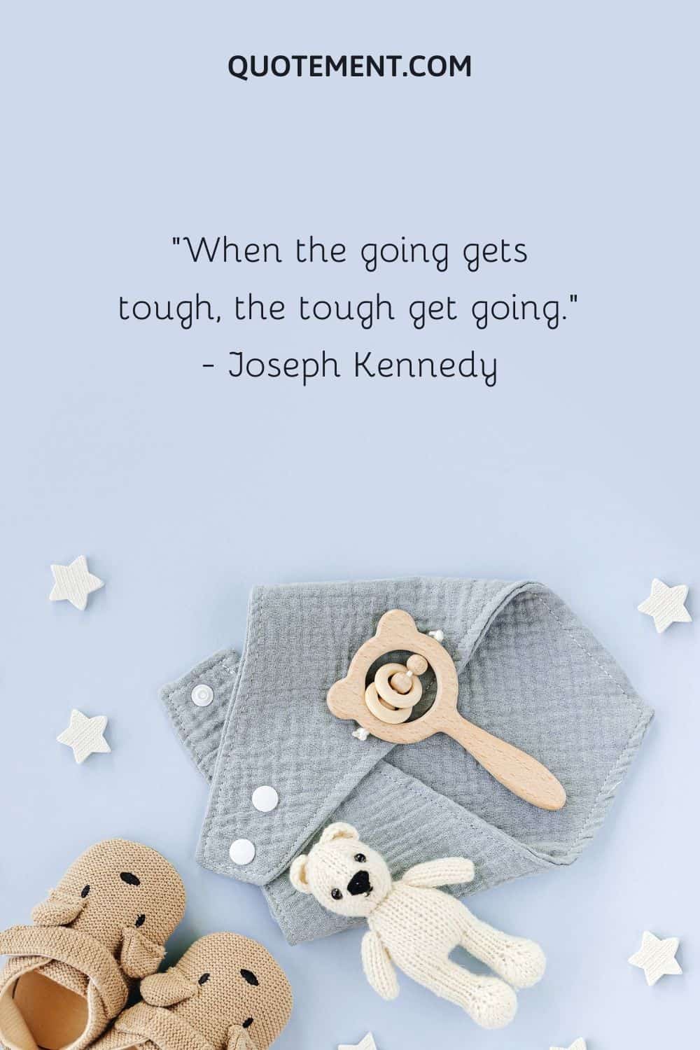 When the going gets tough, the tough get going.