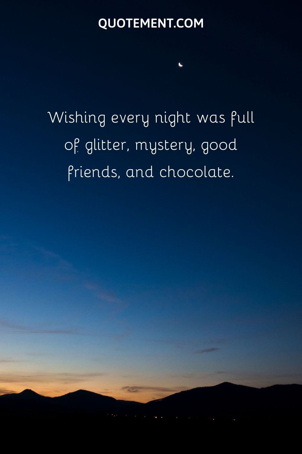 Wishing every night was full of glitter, mystery, good friends, and chocolate