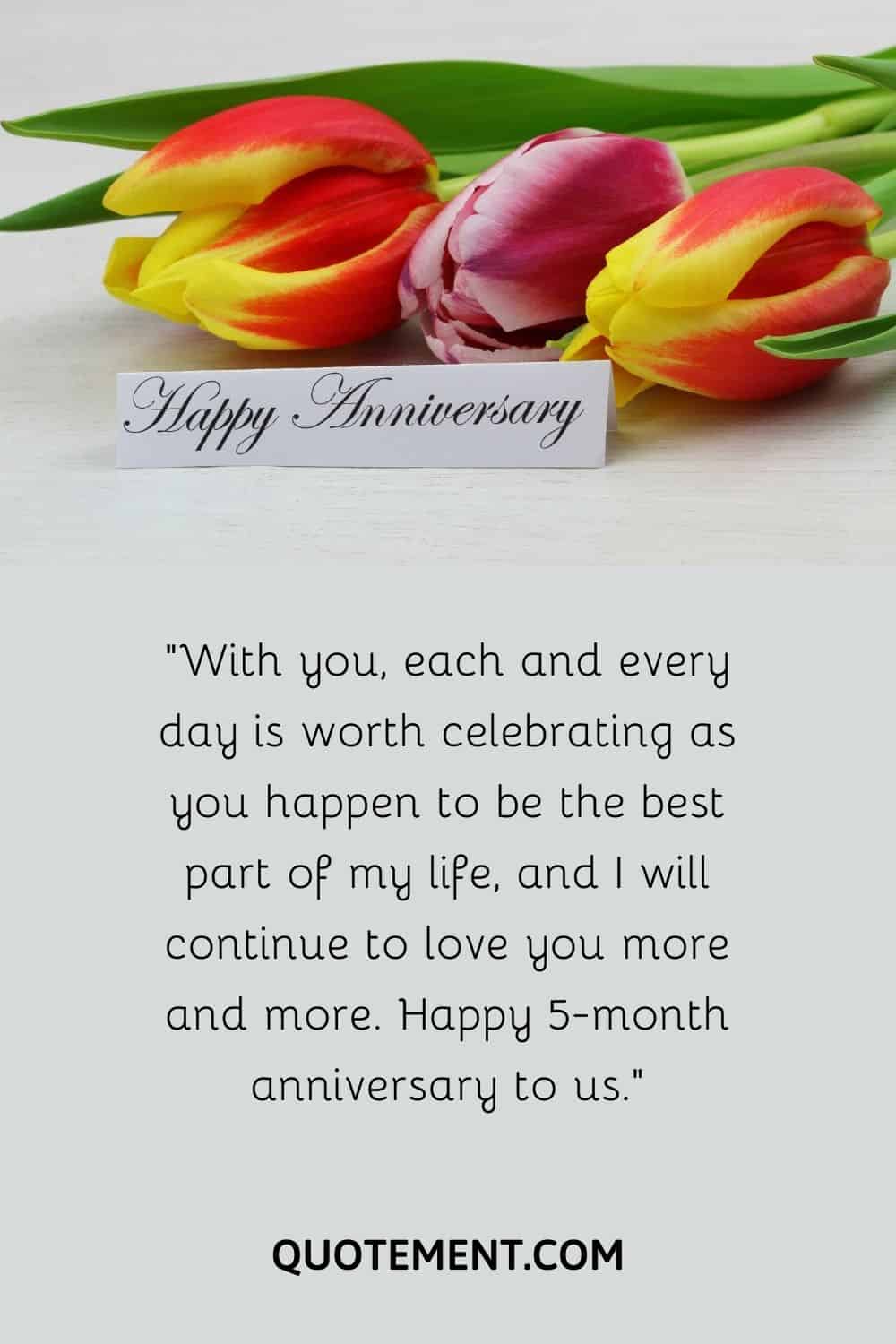 “With you, each and every day is worth celebrating as you happen to be the best part of my life