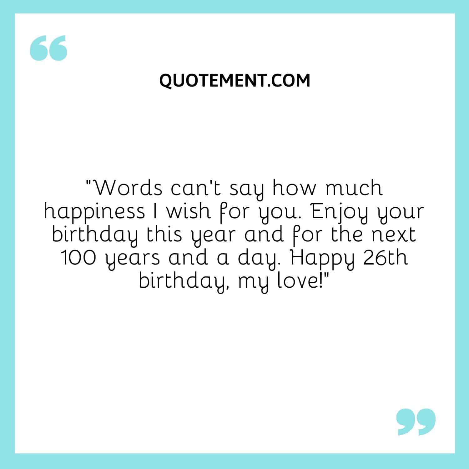 Words can’t say how much happiness I wish for you.