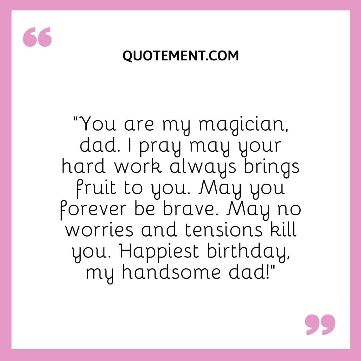 You are my magician, dad