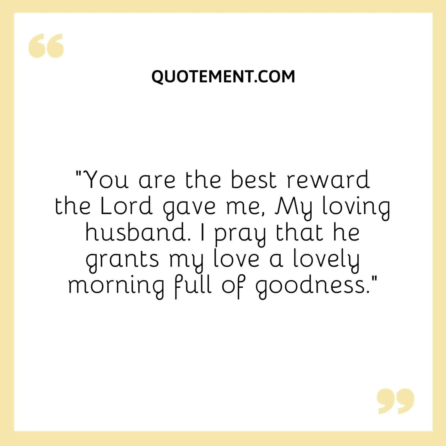 You are the best reward the Lord gave me