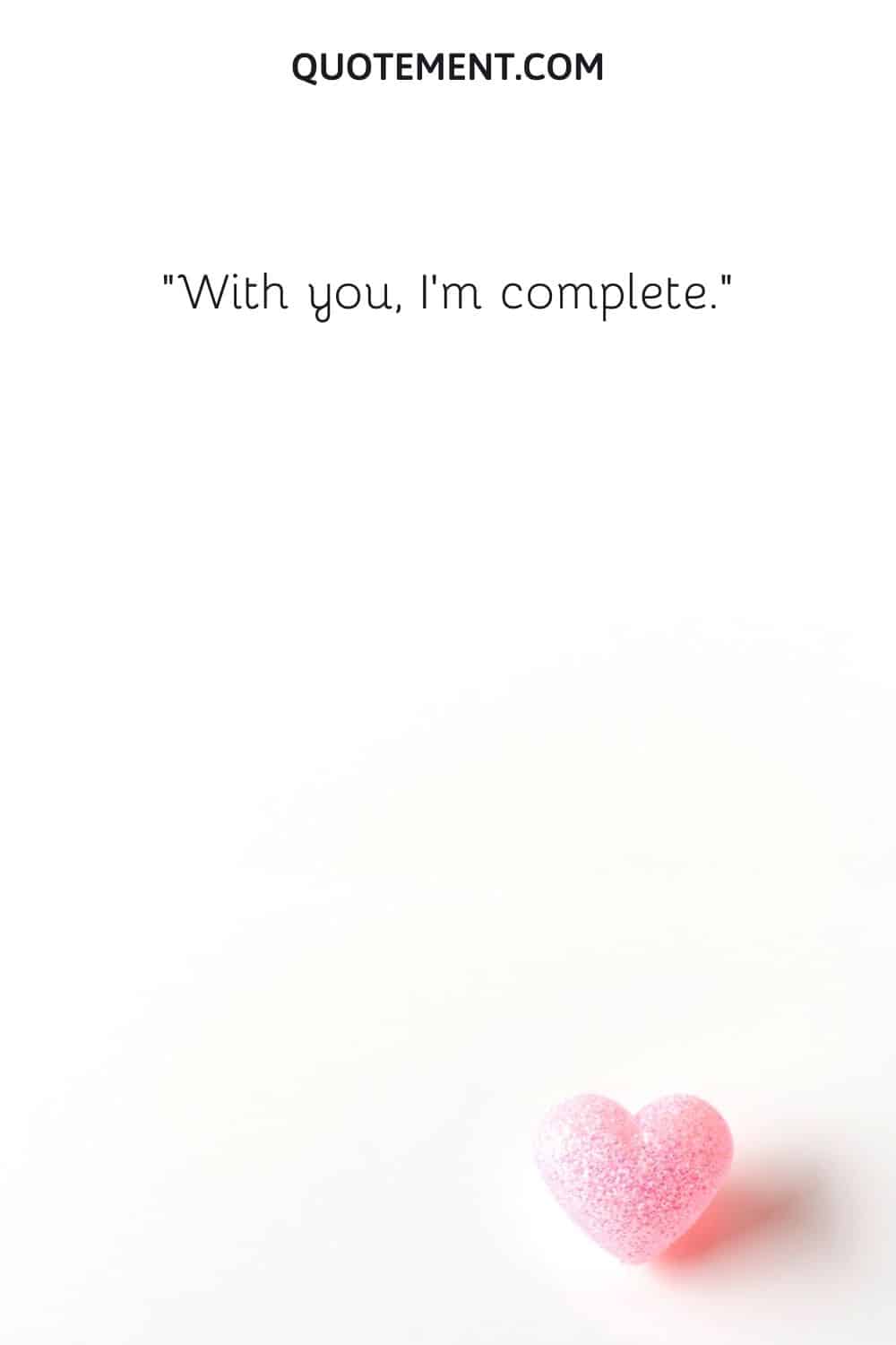 With you, I'm complete. 