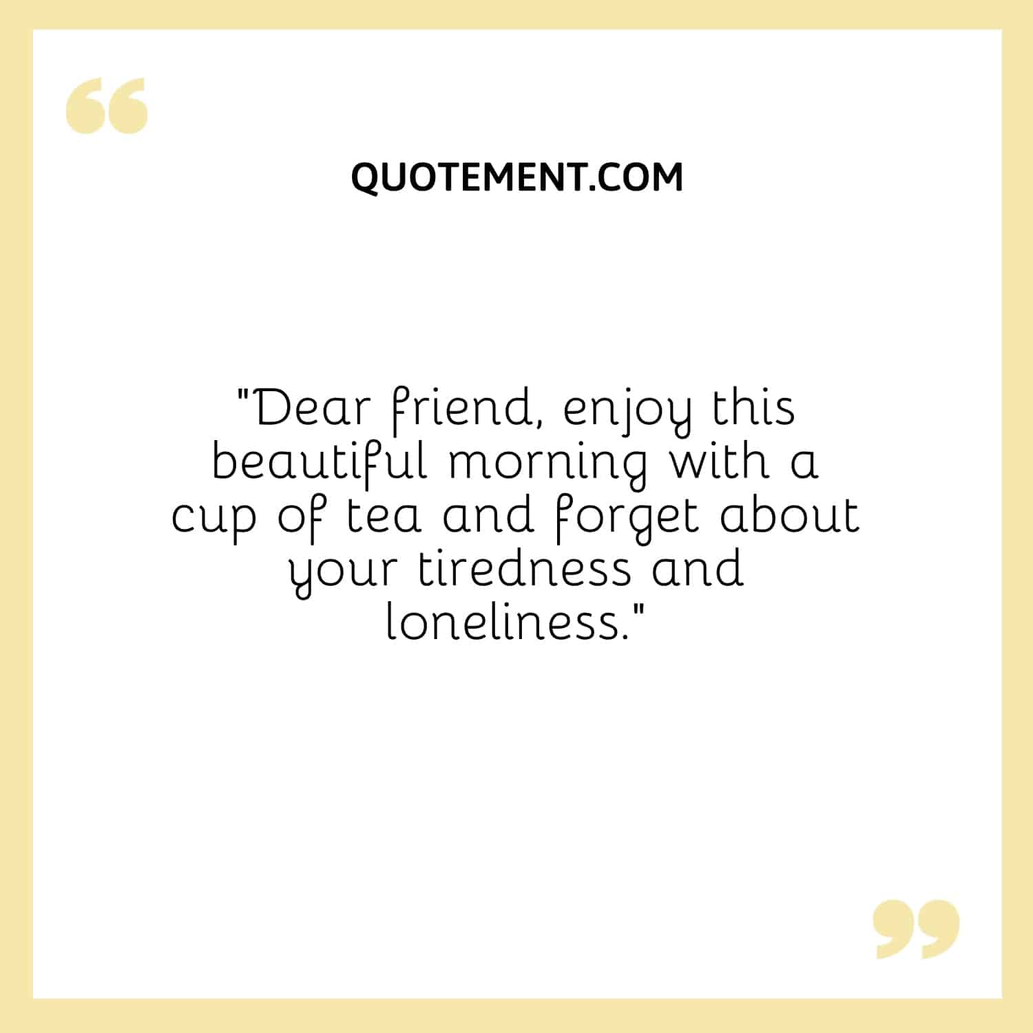 enjoy this beautiful morning with a cup of tea