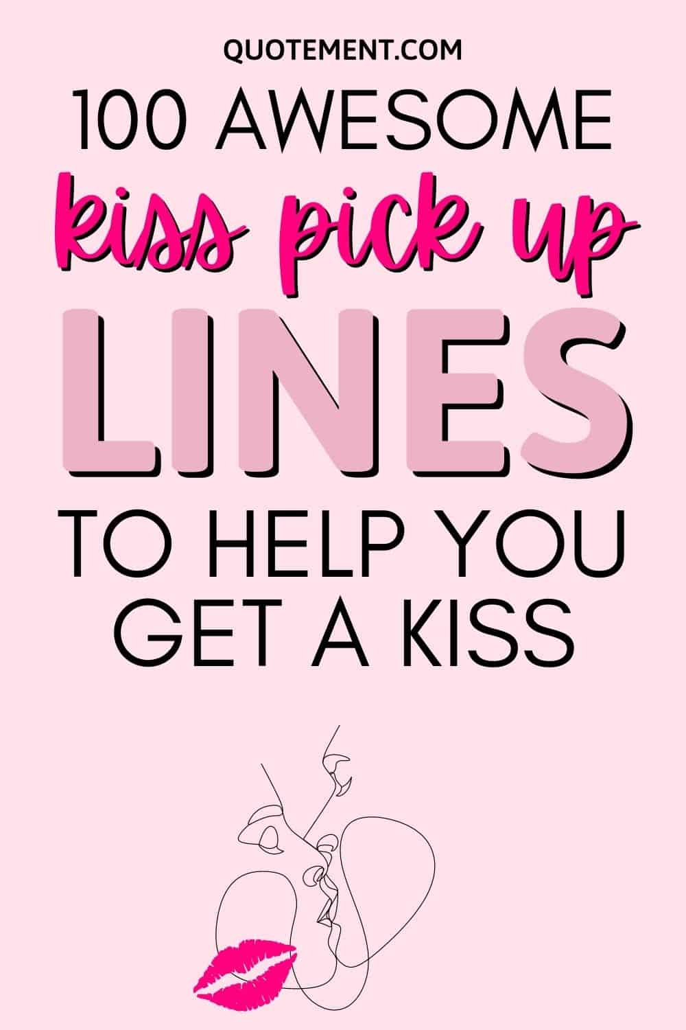 100 Awesome Kiss Pick Up Lines To Help You Get A Kiss