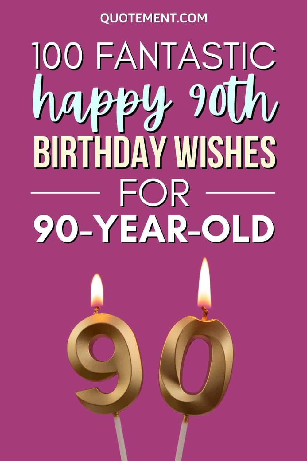 100 Fantastic Happy 90th Birthday Wishes For 90-Year-Old