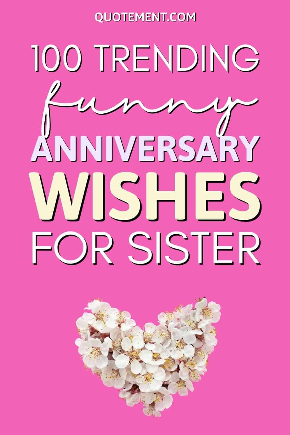 100 Trending Funny Anniversary Wishes For Sister