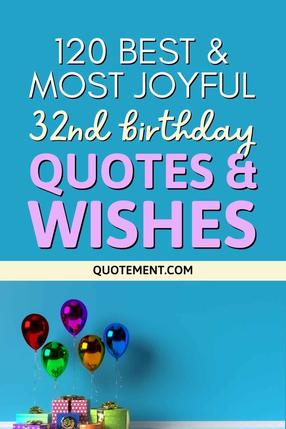 120 Best & Most Joyful 32nd Birthday Quotes & Wishes